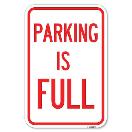 Signmission Parking Is Full Heavy-Gauge Aluminum Sign, 12" x 18", A-1218-22701 A-1218-22701